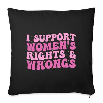 I support women's rights & wrongs - Sofa pillowcase 17,3'' x 17,3'' (45 x 45 cm) - black - Front