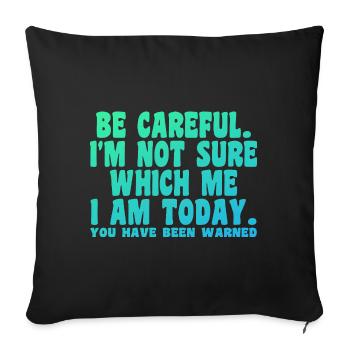 Be Careful I'm Not Sure Which Me Today - Sofa pillowcase 17,3'' x 17,3'' (45 x 45 cm) - black - Front