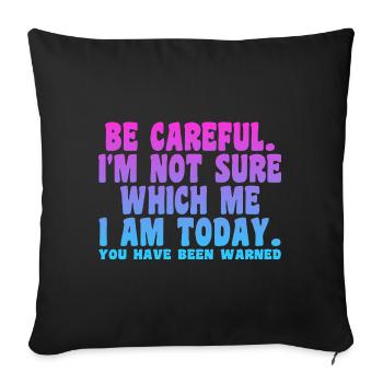 Be Careful I'm Not Sure Which Me I Am Today - Sofa pillowcase 17,3'' x 17,3'' (45 x 45 cm) - black - Front