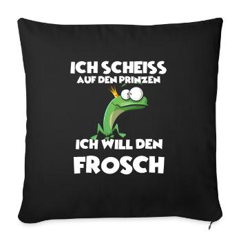 Ich scheiss auf den Prinzen, Ich will den Frosch! - Sofakissenbezug 45 x 45 cm - Schwarz - Vorne
