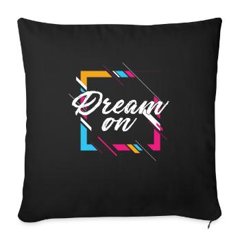 Dream On Motivational Quote Encouraging Gift - Sofa pillowcase 17,3'' x 17,3'' (45 x 45 cm) - black - Front