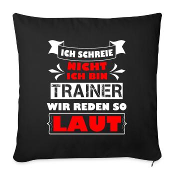 Ich schreie nicht ich bin Trainer , wir reden laut - Sofakissenbezug 45 x 45 cm - Schwarz - Vorne