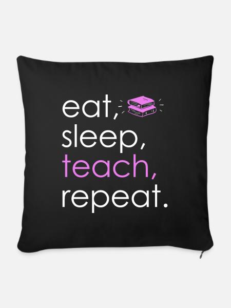 Eat Sleep Teach Repeat - Sofakissenbezug 45 x 45 cm - Schwarz