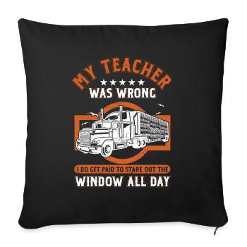 Truck Driver Trucker Profession Quotes My Teacher - Sofa pillowcase 17,3'' x 17,3'' (45 x 45 cm) - black - Front