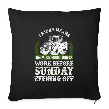 Friday More Hours Work Before Sunday Off Farmer - Sofakissenbezug 45 x 45 cm - Schwarz - Vorne