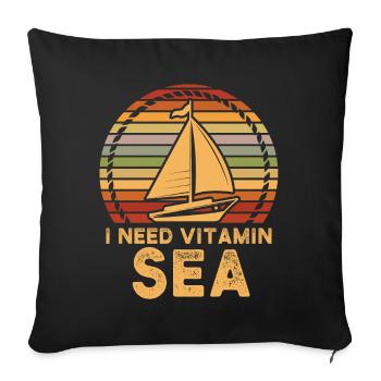 Boot, Schiff, Segeln Spruch I need vitamine sea - Sofakissenbezug 45 x 45 cm - Schwarz - Vorne