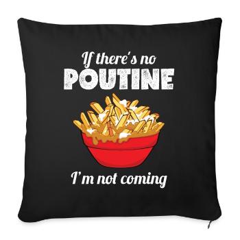 Funny Canadian Pride If There's No Poutine I'm - Sofa pillowcase 17,3'' x 17,3'' (45 x 45 cm) - black - Front