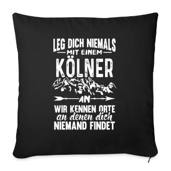 Leg Dich Niemals mit einem Kölner an Köln - Sofakissenbezug 45 x 45 cm - Schwarz - Vorne