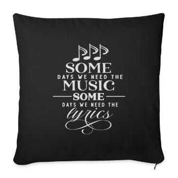 Wir brauchen die Musik an manchen Tagen brauchen wir die Texte - Sofakissenbezug 45 x 45 cm - Schwarz - Vorne