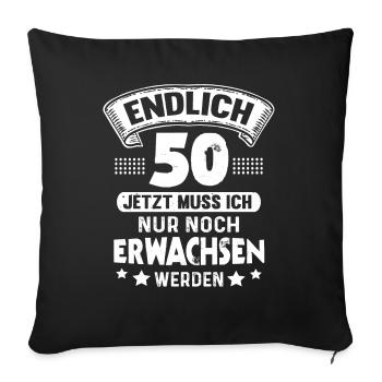 50. Geburtstag Endlich 50 Jahre Erwachsen - Sofakissenbezug 45 x 45 cm - Schwarz - Vorne