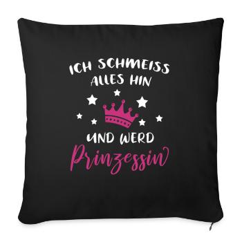 Ich Schmeiß Alles Hin Und Werd Prinzessin Geschenk - Sofakissenbezug 45 x 45 cm - Schwarz - Vorne