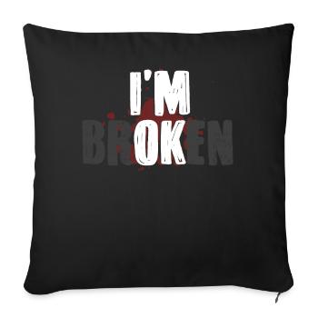 I'm fine, I'm broken - Sofa pillowcase 17,3'' x 17,3'' (45 x 45 cm) - black - Front