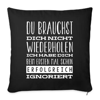 Ich Habe Dich Beim Ersten Mal Gut Ignoriert - Sofakissenbezug 45 x 45 cm - Schwarz - Vorne