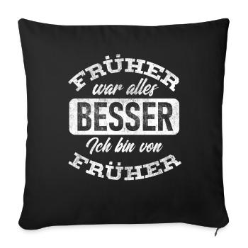 sarkastischer Spruch, Früher war alles besser - Sofakissenbezug 45 x 45 cm - Schwarz - Vorne