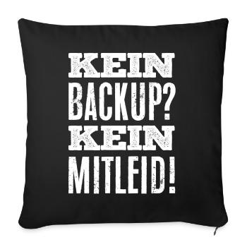 Datensicherung, Kein Backup kein Mitleid - Sofakissenbezug 45 x 45 cm - Schwarz - Vorne