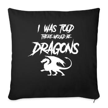 I was told that there would be dragons - Sofa pillowcase 17,3'' x 17,3'' (45 x 45 cm) - black - Front