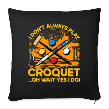 I don't always play Croquet oh wait yes I do! - Sofa pillowcase 17,3'' x 17,3'' (45 x 45 cm) - black - Front