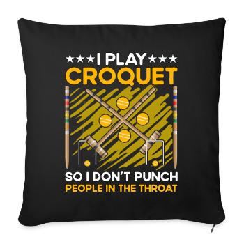 I play Croquet so I don't punch people in the thro - Sofa pillowcase 17,3'' x 17,3'' (45 x 45 cm) - black - Front