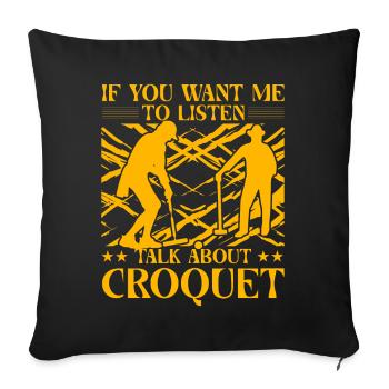 If you want me to listen talk about Croquet - Sofa pillowcase 17,3'' x 17,3'' (45 x 45 cm) - black - Front