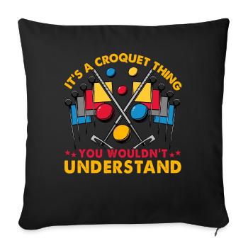 It's a Croquet Thing you wouldn't understand - Sofa pillowcase 17,3'' x 17,3'' (45 x 45 cm) - black - Front