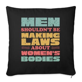 Les hommes ne devraient pas faire de lois Corps de femmes - Housse de coussin décorative 45 x 45 cm - noir - Devant
