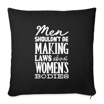 Les hommes ne devraient pas faire de lois Corps de femmes - Housse de coussin décorative 45 x 45 cm - noir - Devant