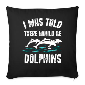 I was told that there would be dolphins - Sofa pillowcase 17,3'' x 17,3'' (45 x 45 cm) - black - Front