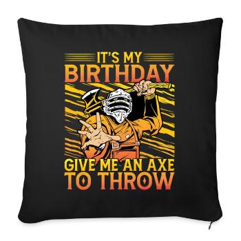 It's my Birthday give me an Axe to throw - Sofa pillowcase 17,3'' x 17,3'' (45 x 45 cm) - black - Front