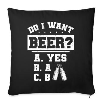 Will ich ein Bier? Biertrinker, Bier Biere saufen - Sofakissenbezug 45 x 45 cm - Schwarz - Vorne