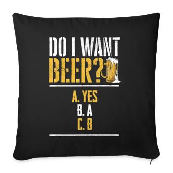 Est-ce que je veux une bière? Buveurs de bière, bières alcoolisées - Housse de coussin décorative 45 x 45 cm - noir - Devant