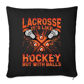 Lacrosse it's like Hockey but with Balls - Sofa pillowcase 17,3'' x 17,3'' (45 x 45 cm) - black - Front