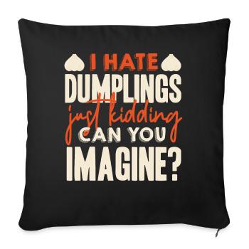 I Hate Dumplings, Just A Joke - Sofa pillowcase 17,3'' x 17,3'' (45 x 45 cm) - black - Front