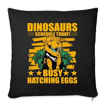 Dinosaurs schedule today busy hatching eggs - Sofa pillowcase 17,3'' x 17,3'' (45 x 45 cm) - black - Front