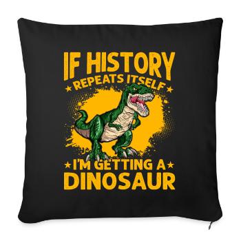 If History repeats itself I'm getting a Dinosaur - Sofa pillowcase 17,3'' x 17,3'' (45 x 45 cm) - black - Front