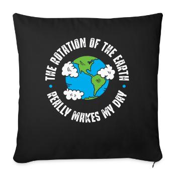 Earth rotation, really makes my day - Sofa pillowcase 17,3'' x 17,3'' (45 x 45 cm) - black - Front