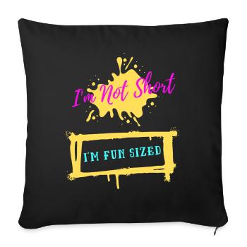 I m Not Short I m Fun Sized Funny Short Person - Sofa pillowcase 17,3'' x 17,3'' (45 x 45 cm) - black - Front