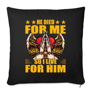 He died for me so I live for him - Sofakissenbezug 45 x 45 cm - Schwarz - Vorne