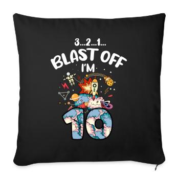 Blast Off Ich Bin 10 Jahre Alt, 10. Geburtstag - Sofakissenbezug 45 x 45 cm - Schwarz - Vorne