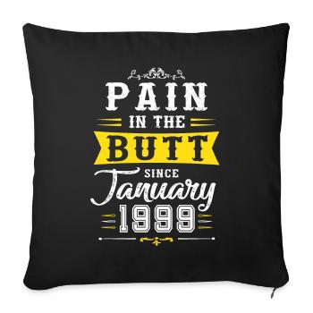 Pain in the butt since January 1999 - Sofa pillowcase 17,3'' x 17,3'' (45 x 45 cm) - black - Front