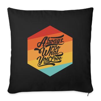 Always do what you love - Sofa pillowcase 17,3'' x 17,3'' (45 x 45 cm) - black - Front