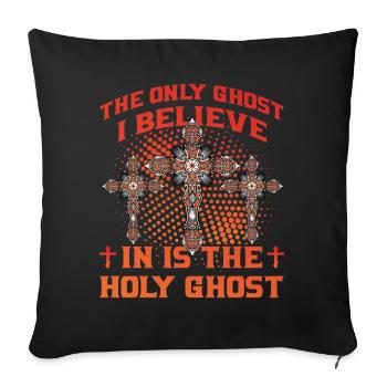 The only Ghost I believe in is the Holy Ghost - Sofakissenbezug 45 x 45 cm - Schwarz - Vorne