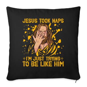 Jesus took naps I'm just trying to be like him - Sofakissenbezug 45 x 45 cm - Schwarz - Vorne