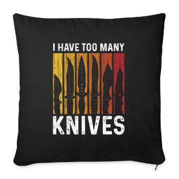 Bushcraft - I Have Too Many Knives - Sofakissenbezug 45 x 45 cm - Schwarz - Vorne