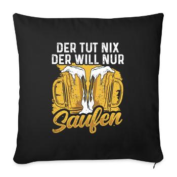 Drinking - Der Tut Nix Der Will Nur Saufen - Sofakissenbezug 45 x 45 cm - Schwarz - Vorne