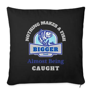 Nothing Make A Fish Bigger Than Almost Being Caugt - Sofa pillowcase 17,3'' x 17,3'' (45 x 45 cm) - black - Front