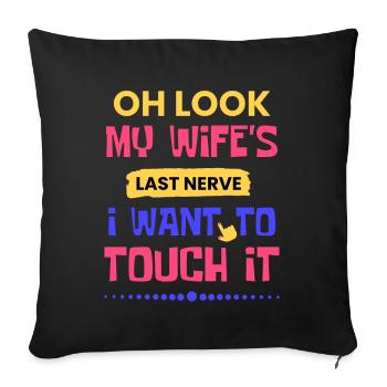 Oh Look My Wife's Last Nerve I Want To Touch It - Sofa pillowcase 17,3'' x 17,3'' (45 x 45 cm) - black - Front