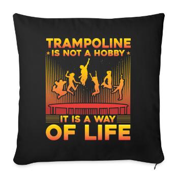 Trampolin ist kein Hobby, sondern eine Lebenseinstellung - Sofakissenbezug 45 x 45 cm - Schwarz - Vorne
