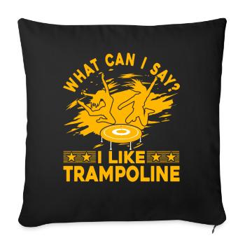 Was soll ich sagen? Ich mag Trampolin - Sofakissenbezug 45 x 45 cm - Schwarz - Vorne