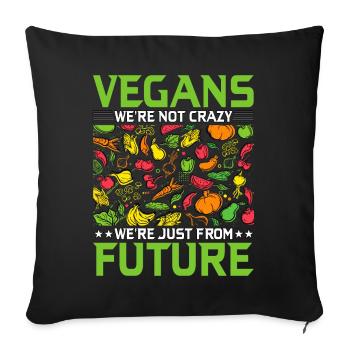 Vegans we are not crazy we're just from the future - Sofa pillowcase 17,3'' x 17,3'' (45 x 45 cm) - black - Front