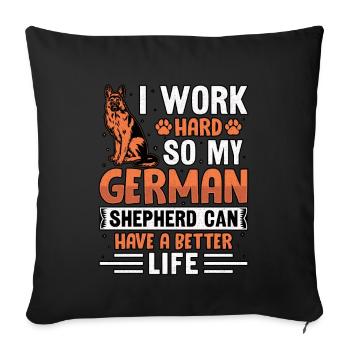 Ich arbeite hart, damit mein Schäferhund ein besseres Leben haben kann - Sofakissenbezug 45 x 45 cm - Schwarz - Vorne